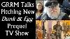 George R R Martin Talks Pitching New Dunk U0026 Egg Prequel Tv Show Game Of Thrones